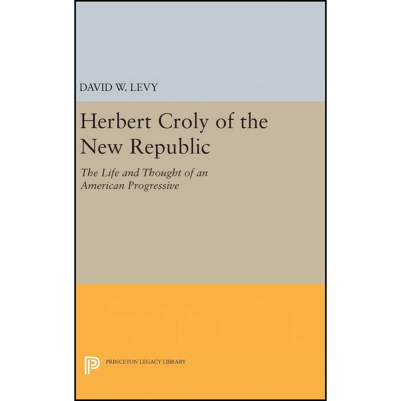 کتاب Herbert Croly of the New Republic اثر David W. Levy انتشارات Princeton University Press