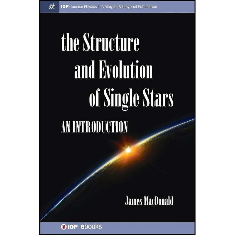 کتاب Structure and Evolution of Single Stars اثر James MacDonald انتشارات Morgan & Claypool