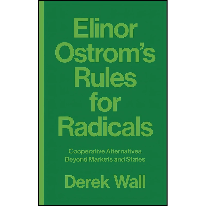کتاب Elinor Ostroms Rules for Radicals اثر Derek Wall انتشارات Pluto Press