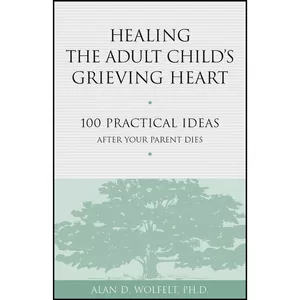 کتاب Healing the Adult Child&#39;s Grieving Heart اثر Alan Wolfelt انتشارات Companion Press