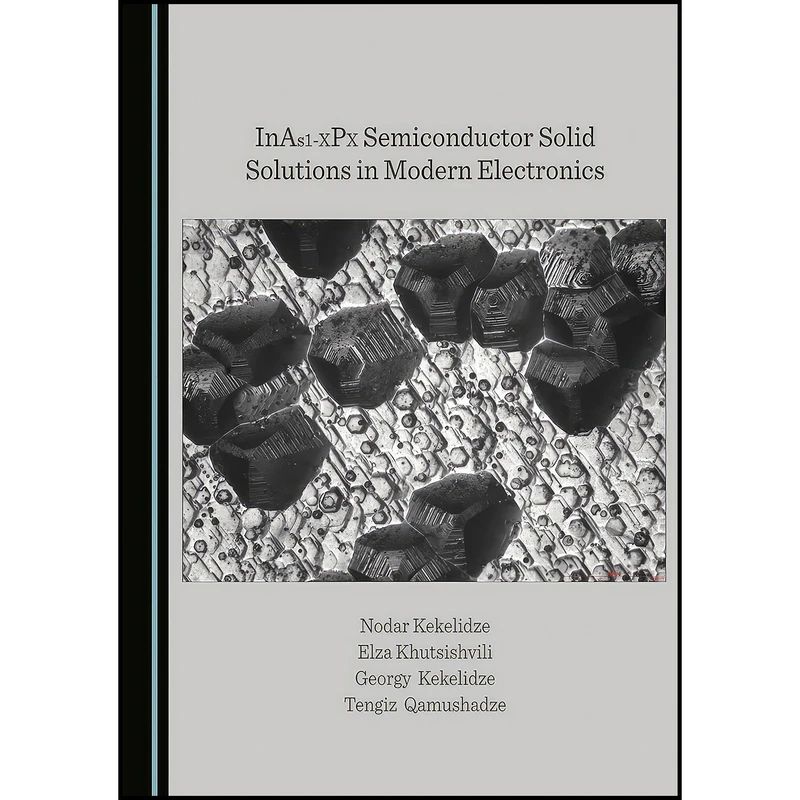 کتاب InAs1-XPX Semiconductor Solid Solutions in Modern Electronics اثر جمعی از نویسندگان انتشارات Cambridge Scholars Publishing