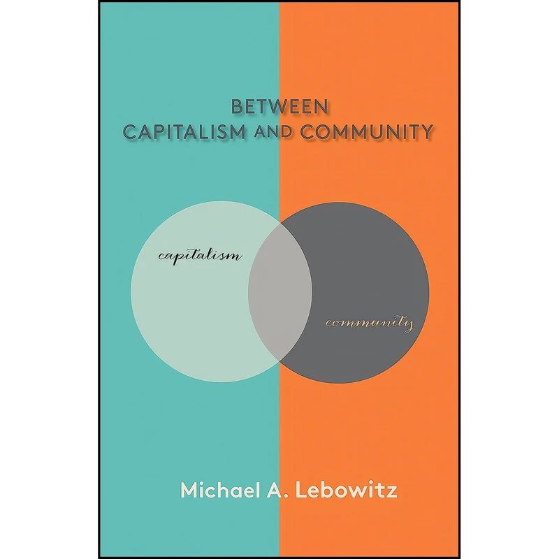 کتاب Between Capitalism and Community اثر Michael A. Lebowitz انتشارات Monthly Review Press