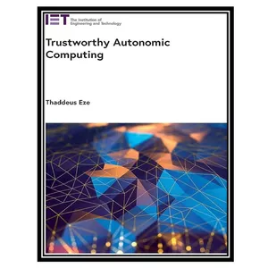 کتاب Trustworthy Autonomic Computing اثر Thaddeus Eze انتشارات مؤلفین طلایی