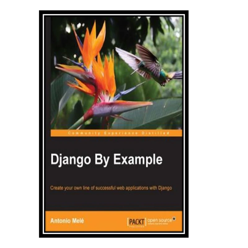 کتاب Django By Example اثر Antonio Melé انتشارات مؤلفین طلایی