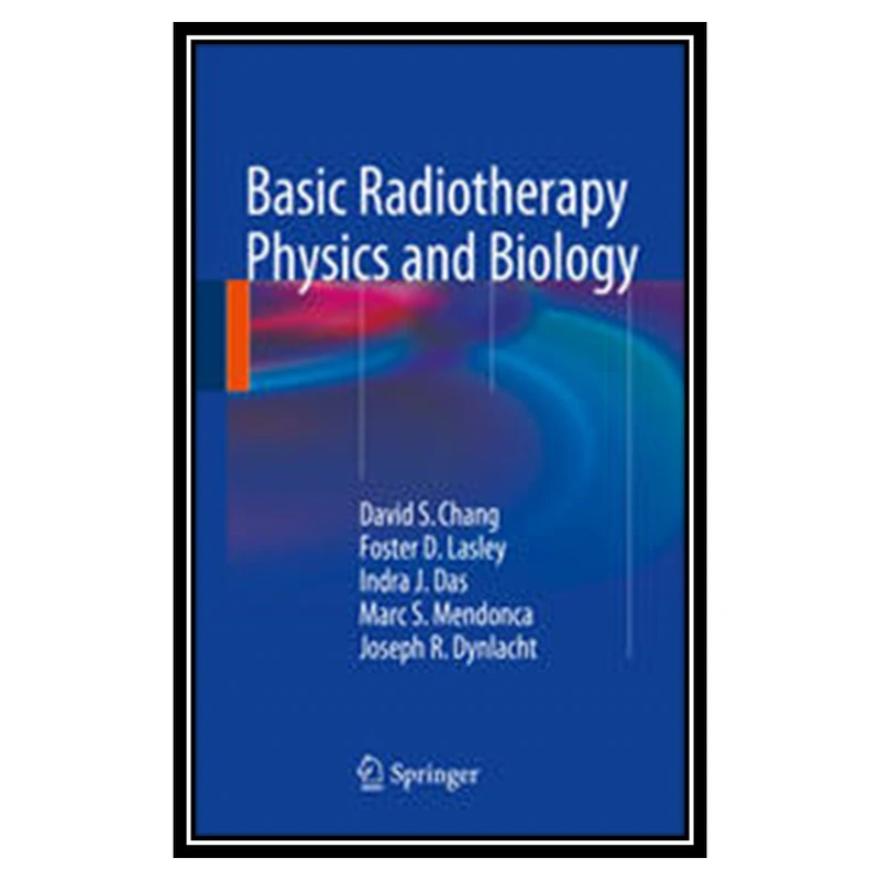 کتاب Basic Radiotherapy Physics and Biology اثر جمعی از نویسندگان انتشارات مؤلفین طلایی