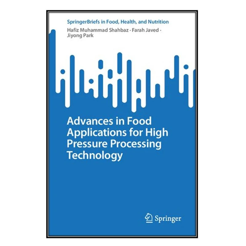  کتاب Advances in Food Applications for High Pressure Processing Technology اثر جمعي از نويسندگان  انتشارات مؤلفين طلايي