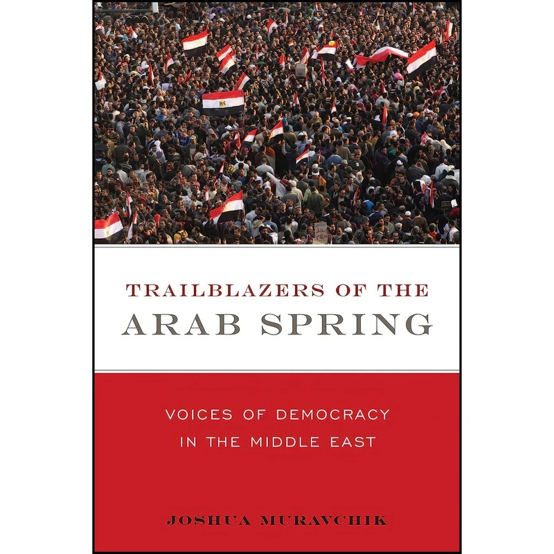 کتاب Trailblazers of the Arab Spring اثر Joshua Muravchik انتشارات Encounter Books