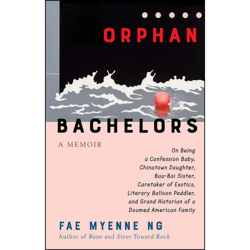 کتاب Orphan Bachelors اثر Fae Myenne Ng انتشارات Grove Press