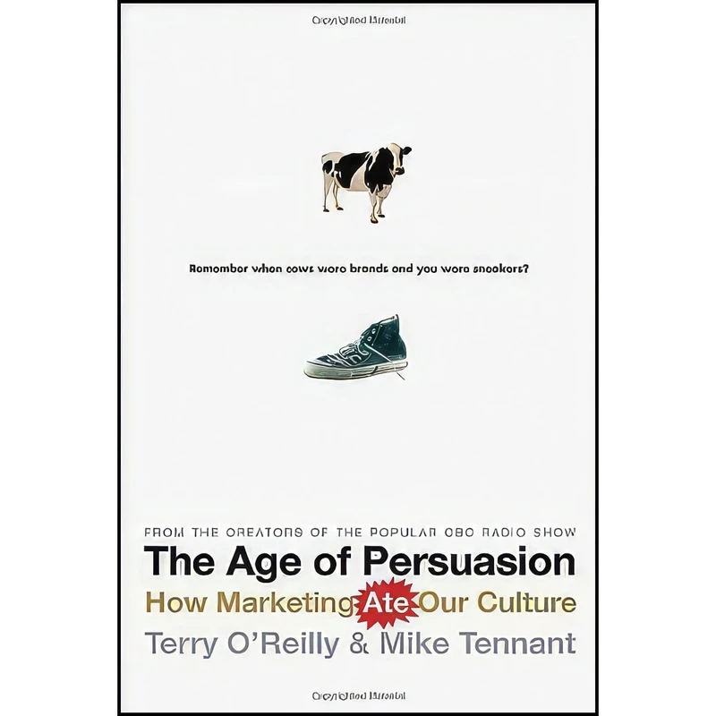 کتاب The Age of Persuasion اثر Terry OReilly and Mike Tennant انتشارات Knopf Canada