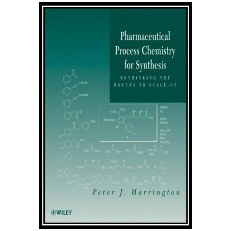 کتاب Pharmaceutical Process Chemistry for Synthesis: Rethinking the Routes to Scale-Up اثر Peter J. Harrington انتشارات مؤلفین طلایی