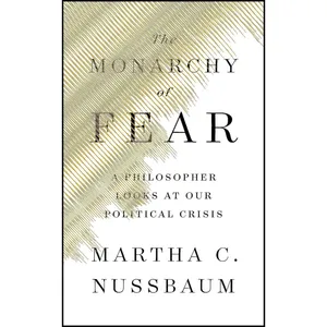 کتاب The Monarchy of Fear اثر Martha C. Nussbaum انتشارات Simon & Schuster