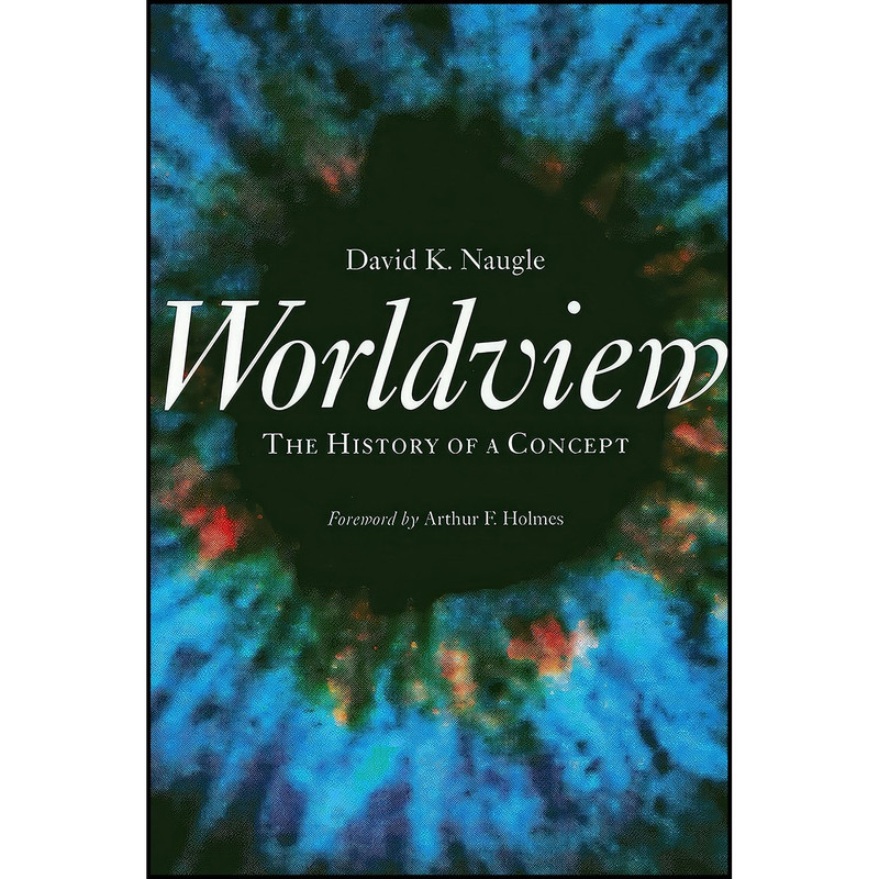 کتاب Worldview اثر David K. Naugle and Arthur F. Holmes انتشارات Wm. B. Eerdmans Publishing Co.