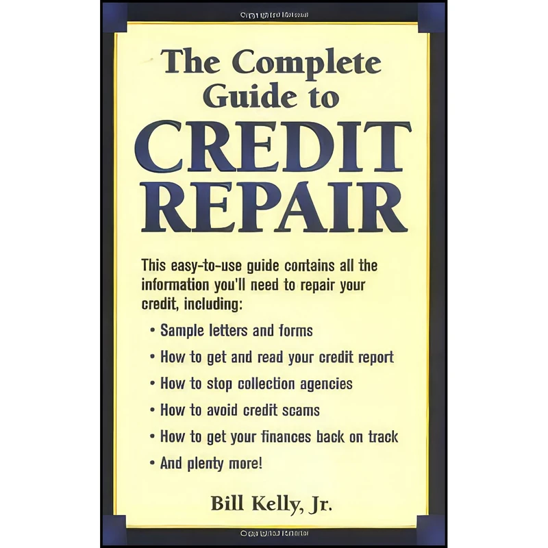 کتاب The Complete Guide To Credit Repair اثر Bill Kelly Jr. انتشارات Adams Media