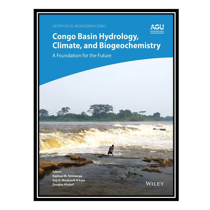 کتاب Congo Basin Hydrology, Climate, and Biogeochemistry: A Foundation for the Future اثر جمعی از نویسندگان انتشارت مؤلفین طلایی