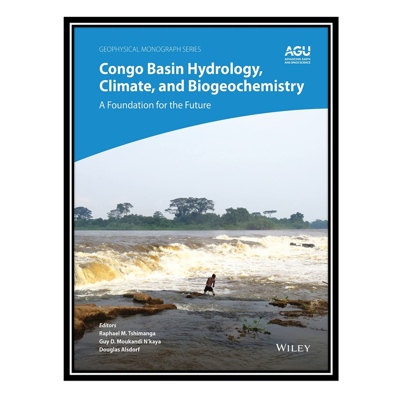 کتاب Congo Basin Hydrology, Climate, and Biogeochemistry: A Foundation for the Future اثر جمعی از نویسندگان انتشارت مؤلفین طلایی