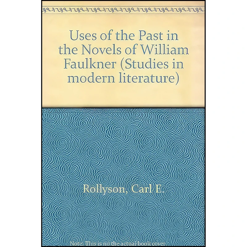 کتاب Uses of the past in the novels of William Faulkner اثر Carl Rollyson انتشارات UMI Research Press