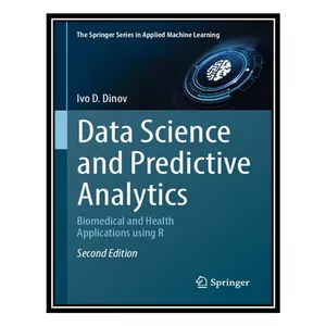 کتاب Data Science and Predictive Analytics: Biomedical and Health Applications using R اثر Ivo D. Dinov انتشارات مؤلفین طلایی