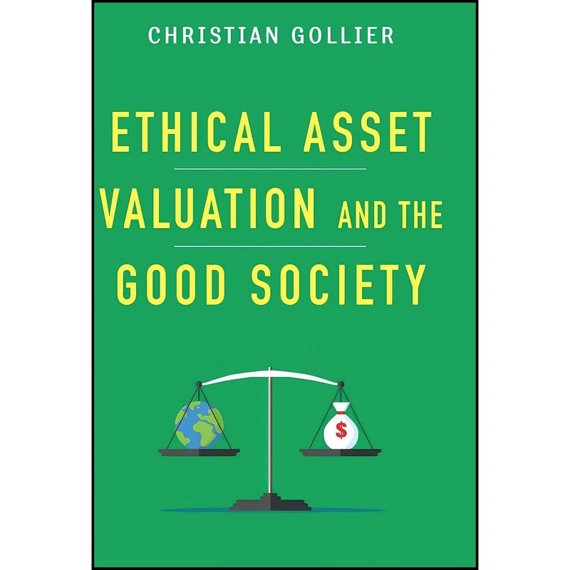 کتاب Ethical Asset Valuation and the Good Society  اثر Christian Gollier انتشارات Columbia University Press