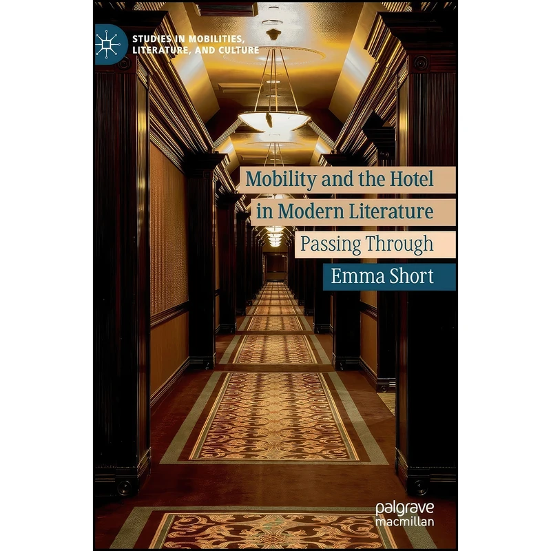 کتاب Mobility and the Hotel in Modern Literature اثر Emma Short انتشارات Palgrave Macmillan
