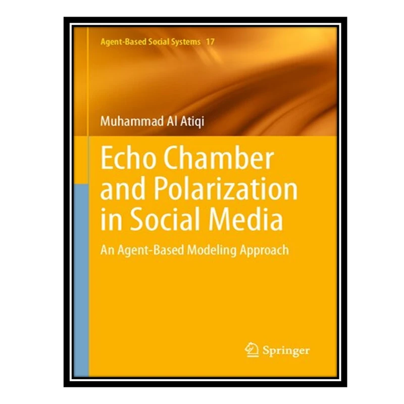 کتاب Echo Chamber and Polarization in Social Media: An Agent-Based Modeling Approach اثر Muhammad Al Atiqi انتشارات مؤلفین طلایی