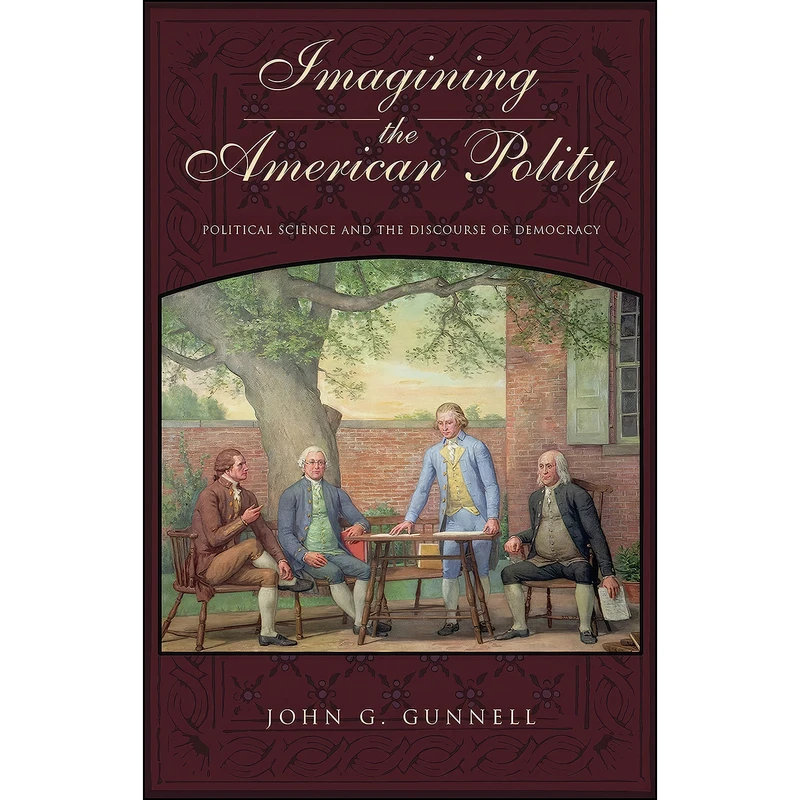 کتاب Imagining the American Polity اثر John G. Gunnell انتشارات Penn State University Press