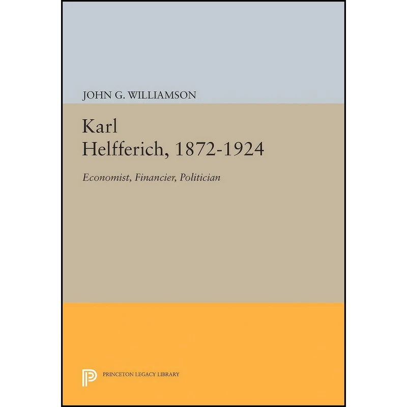 کتاب Karl Helfferich, 1872-1924 اثر John G. Williamson انتشارات Princeton University Press