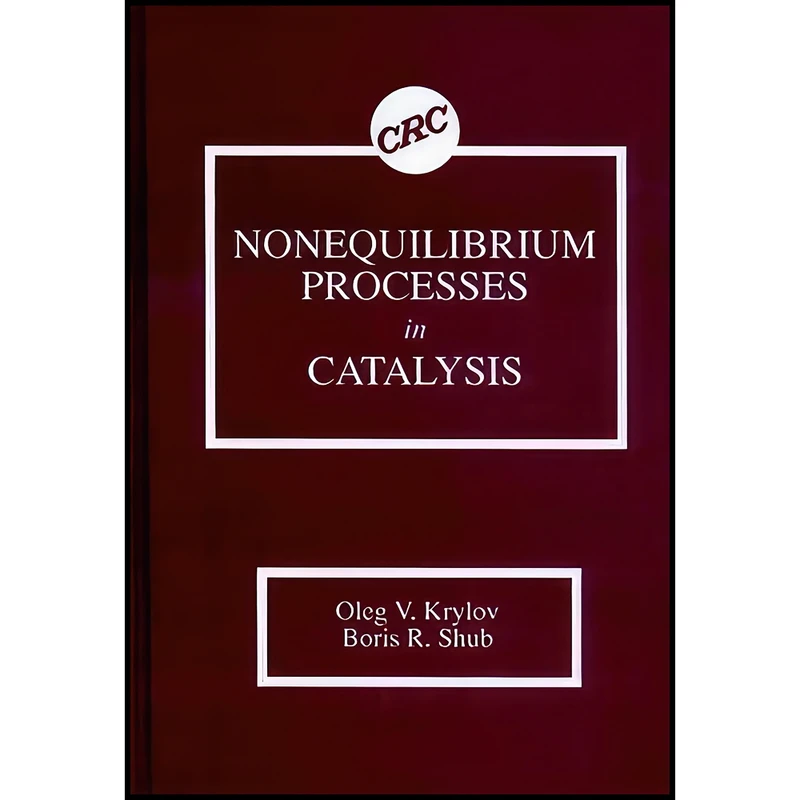 کتاب Nonequilibrium Processes in Catalysis اثر Oleg V. Krylov and Boris R. Shub انتشارات CRC Press