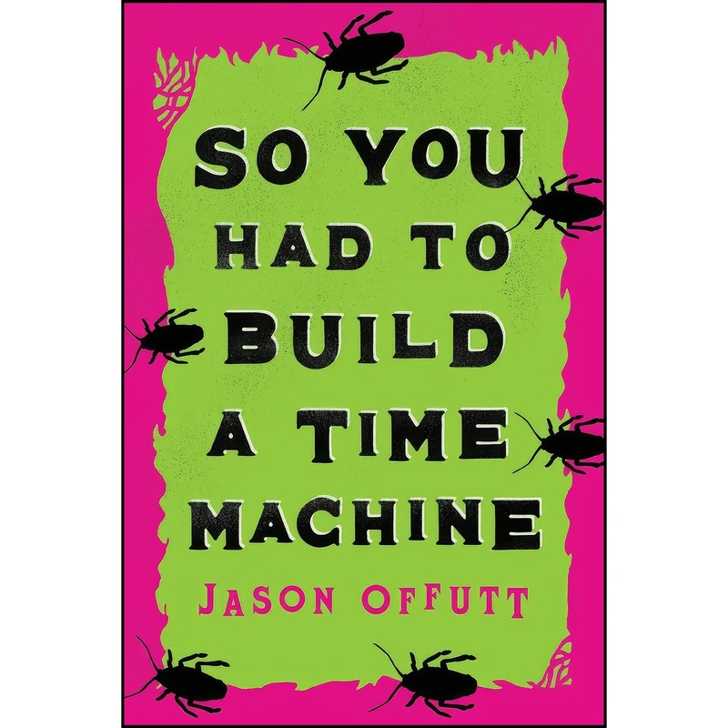 کتاب So You Had To Build A Time Machine اثر Jason Offutt انتشارات CamCat Publishing
