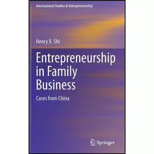 کتاب Entrepreneurship in Family Business اثر Henry X. Shi انتشارات Springer