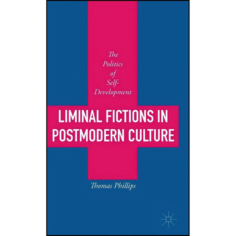 کتاب Liminal Fictions in Postmodern Culture اثر Thomas Phillips انتشارات Palgrave Macmillan