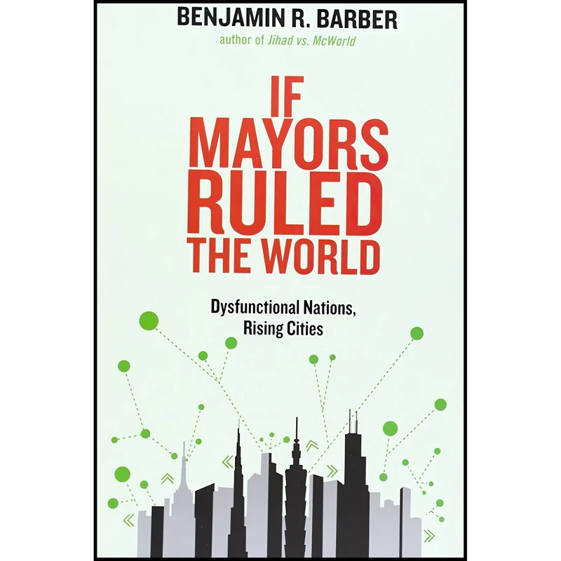 کتاب If Mayors Ruled the World اثر Benjamin R. Barber and Benjamin R. Barber انتشارات Yale University Press
