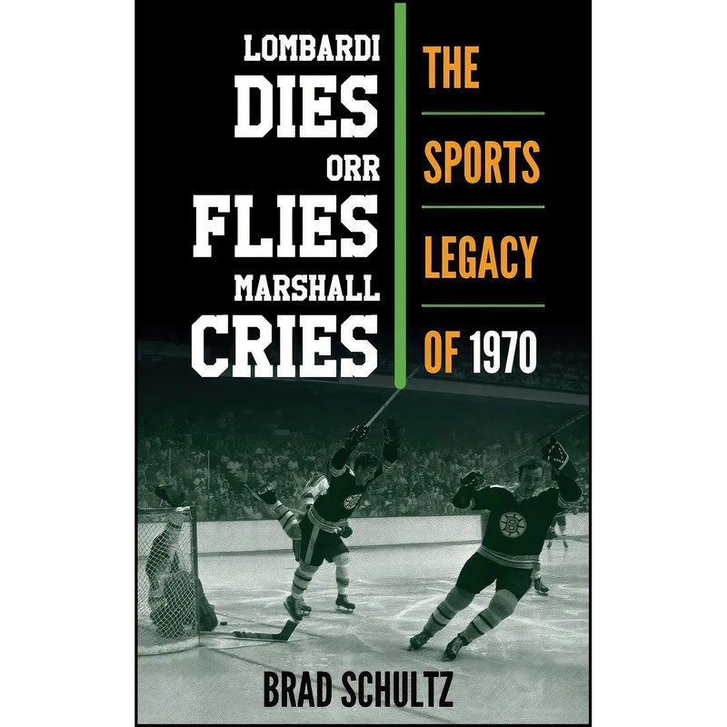 کتاب Lombardi Dies, Orr Flies, Marshall Cries اثر Brad Schultz انتشارات Rowman Littlefield Publishers