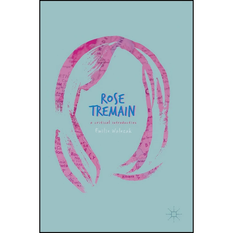 کتاب Rose Tremain اثر Emilie Walezak انتشارات Palgrave Macmillan