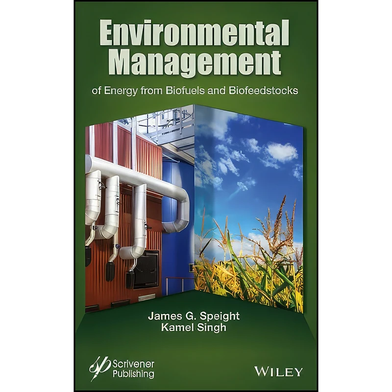 کتاب Environmental Management of Energy from Biofuels and Biofeedstocks اثر James G. Speight and Kamel Singh انتشارات Wiley-Scrivener