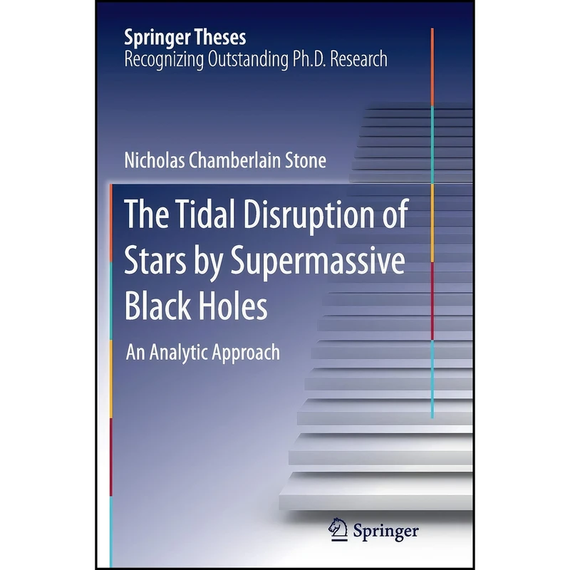 کتاب The Tidal Disruption of Stars by Supermassive Black Holes اثر Nicholas Chamberlain Stone انتشارات Springer
