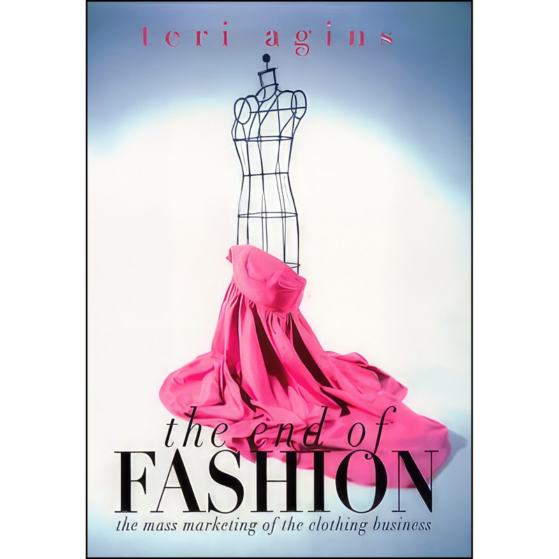 کتاب The End of Fashion اثر Teri Agins انتشارات William Morrow