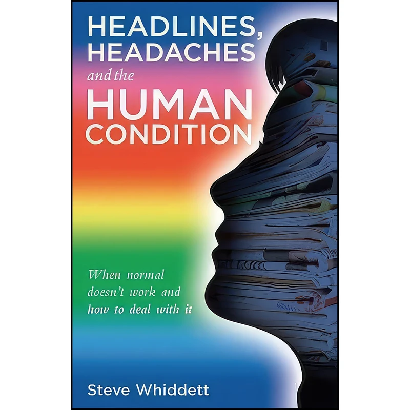 کتاب Headlines, Headaches and the Human Condition اثر Steve Whiddett انتشارات Troubador Publishing Ltd
