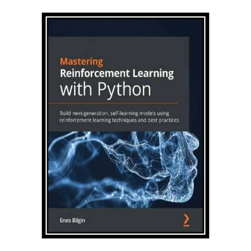 کتاب Mastering Reinforcement Learning with Python اثر Enes Bilgin انتشارات مؤلفین طلایی