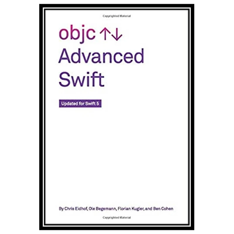 کتاب Advanced Swift: Updated for Swift 5 اثر جمعی از نویسندگان انتشارات مؤلفین طلایی