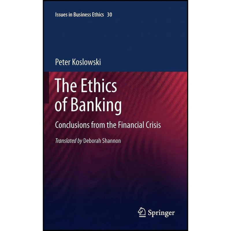 کتاب The Ethics of Banking اثر Peter Koslowski انتشارات Springer