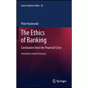 کتاب The Ethics of Banking اثر Peter Koslowski انتشارات Springer