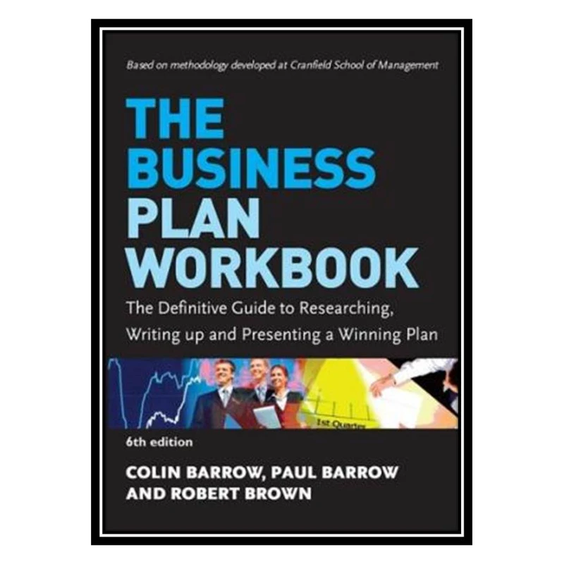 کتاب The Business Plan Workbook: The Definitive Guide to Researching, Writing Up and Presenting a Winning Plan اثر جمعی از نویسندگان انتشارات مؤلفین طلایی