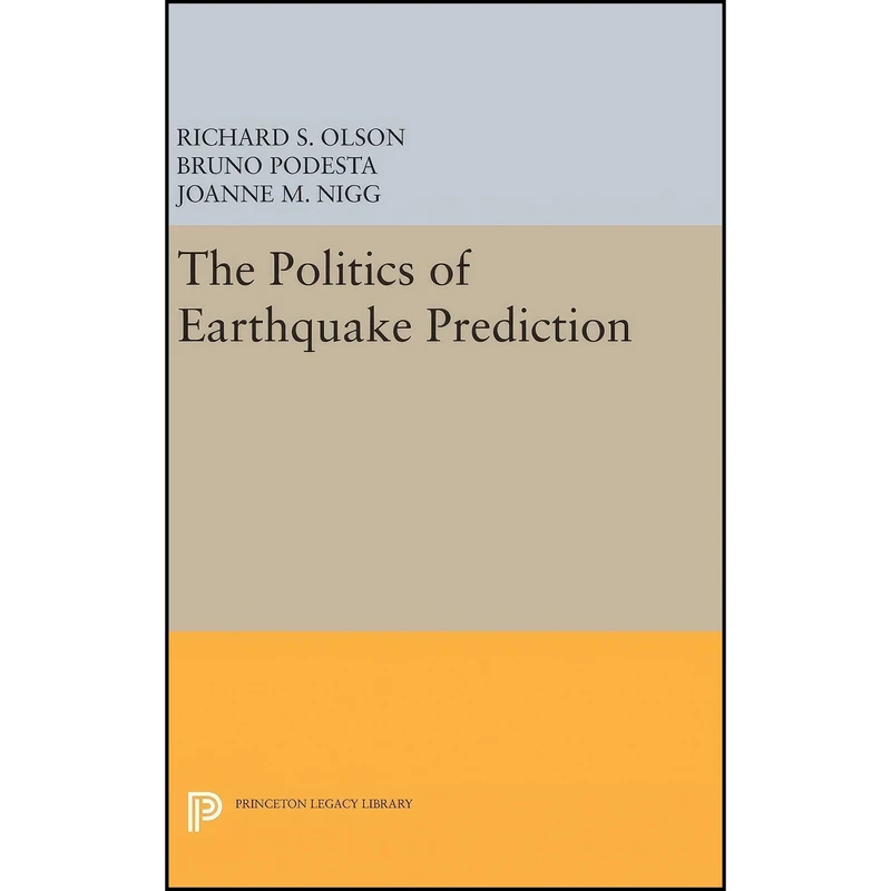کتاب The Politics of Earthquake Prediction  اثر جمعي از نويسندگان انتشارات Princeton University Press