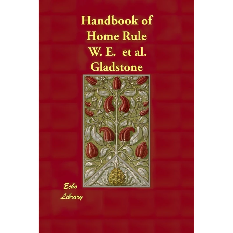 کتاب Handbook of Home Rule اثر W. E. et al. Gladstone انتشارات Echo Library