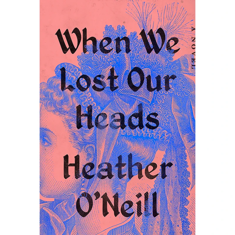 کتاب When We Lost Our Heads اثر Heather O,Neill انتشارات Riverhead Books