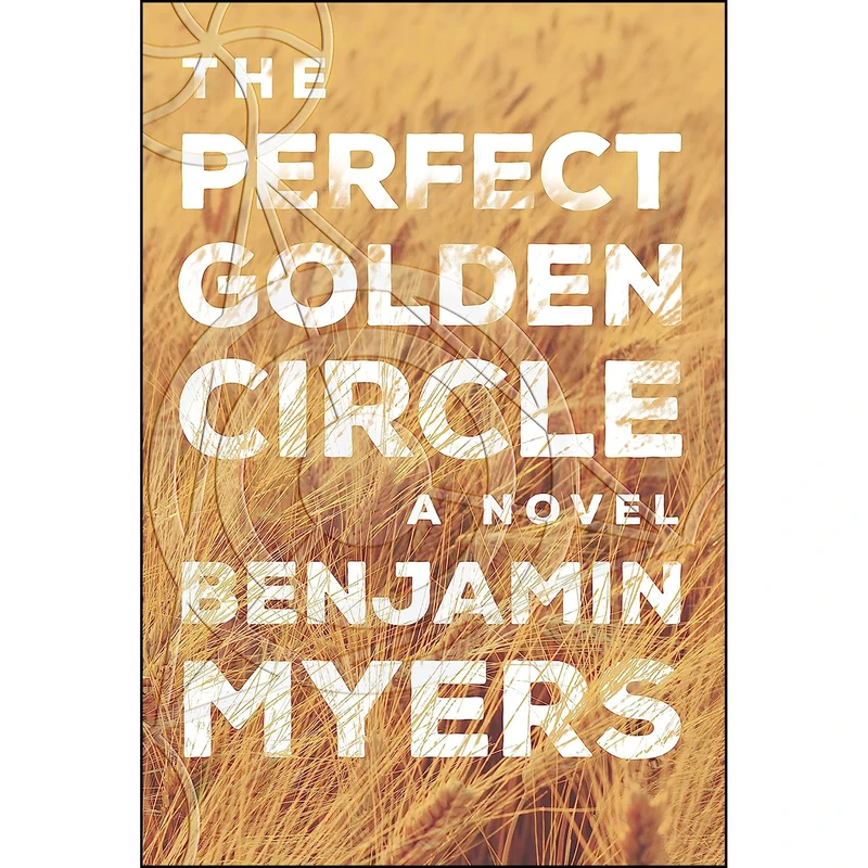 کتاب The Perfect Golden Circle اثر Benjamin Myers انتشارات Melville House