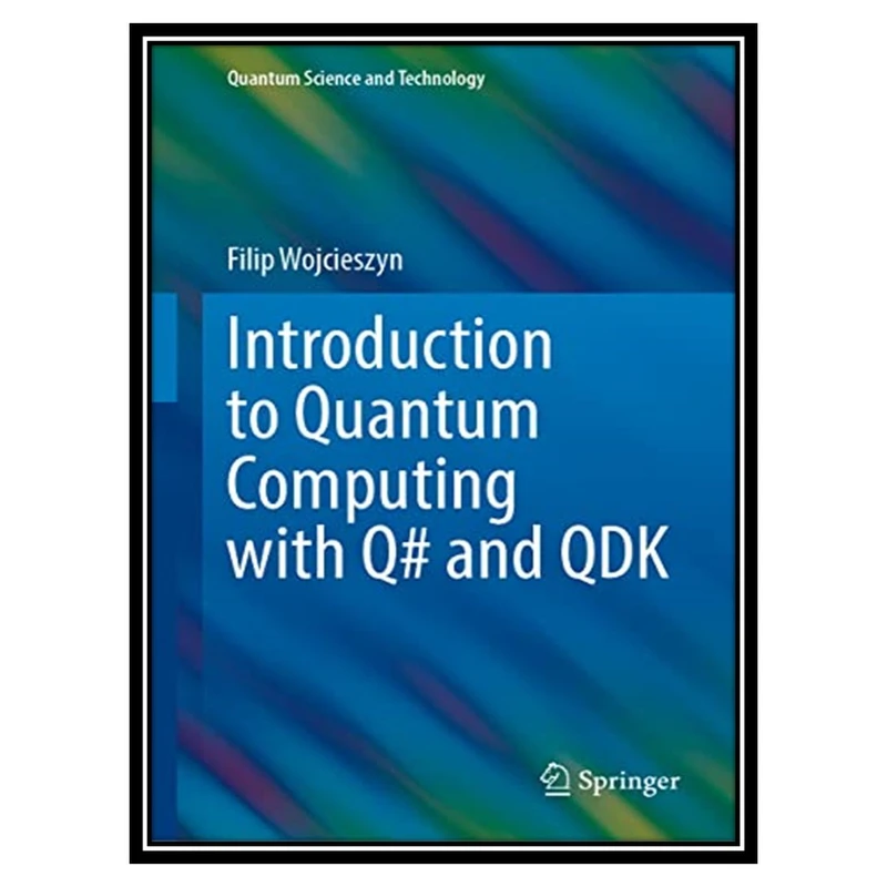 کتاب Introduction to Quantum Computing with Q# and QDK اثر Filip Wojcieszyn انتشارات مؤلفین طلایی