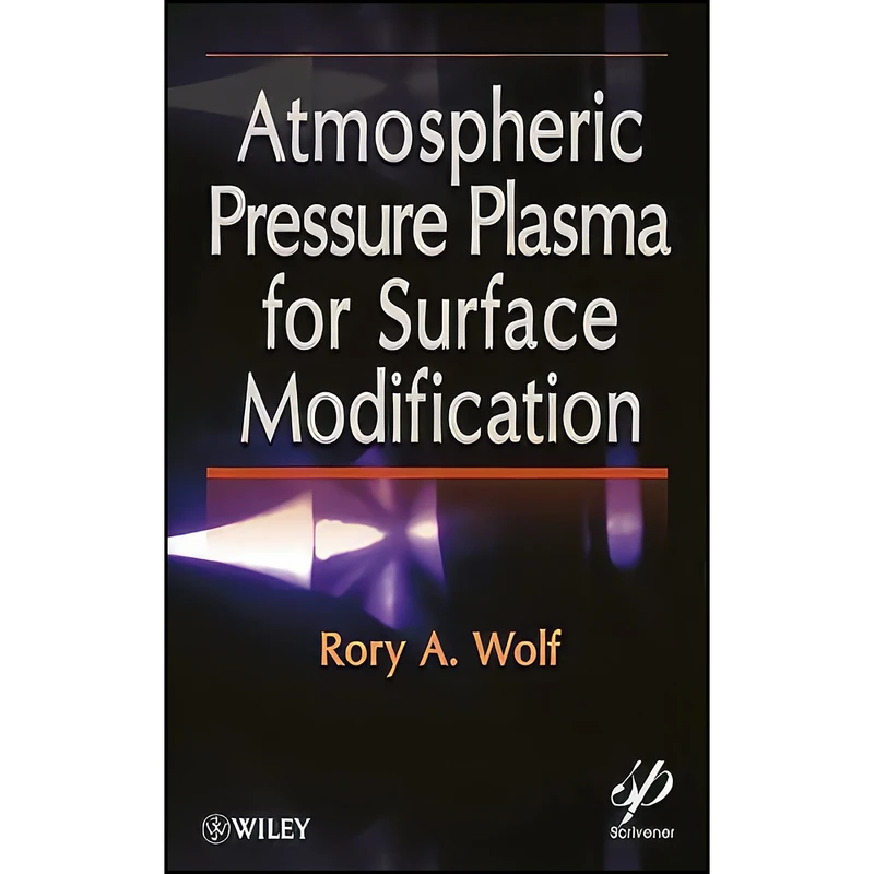 کتاب Atmospheric Pressure Plasma for Surface Modification اثر Rory A. Wolf انتشارات Wiley-Scrivener