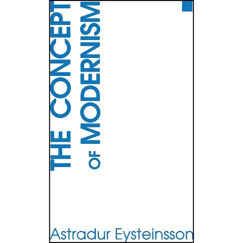 کتاب The Concept of Modernism اثر astraður Eysteinsson انتشارات Cornell University Press