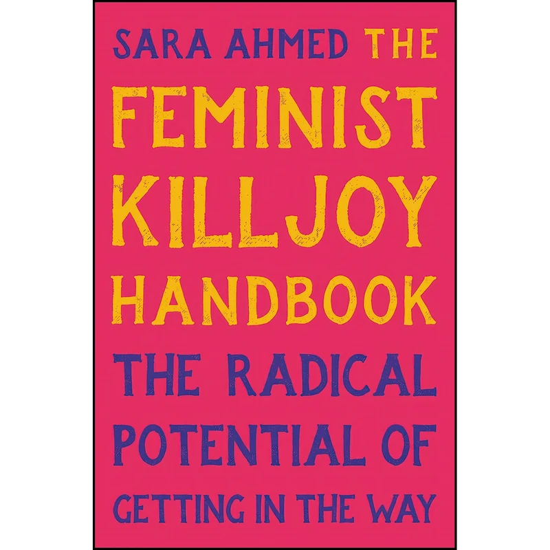 کتاب The Feminist Killjoy Handbook اثر Sara Ahmed انتشارات Seal Press